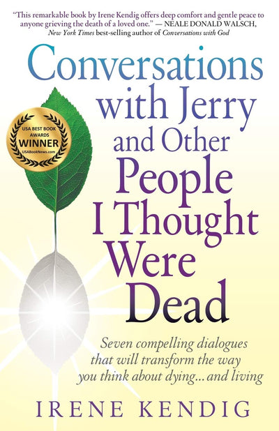Conversations with Jerry and Other People I Thought Were Dead: Seven Compelling Dialogues That Will Transform the Way You Think about Dying . . . and