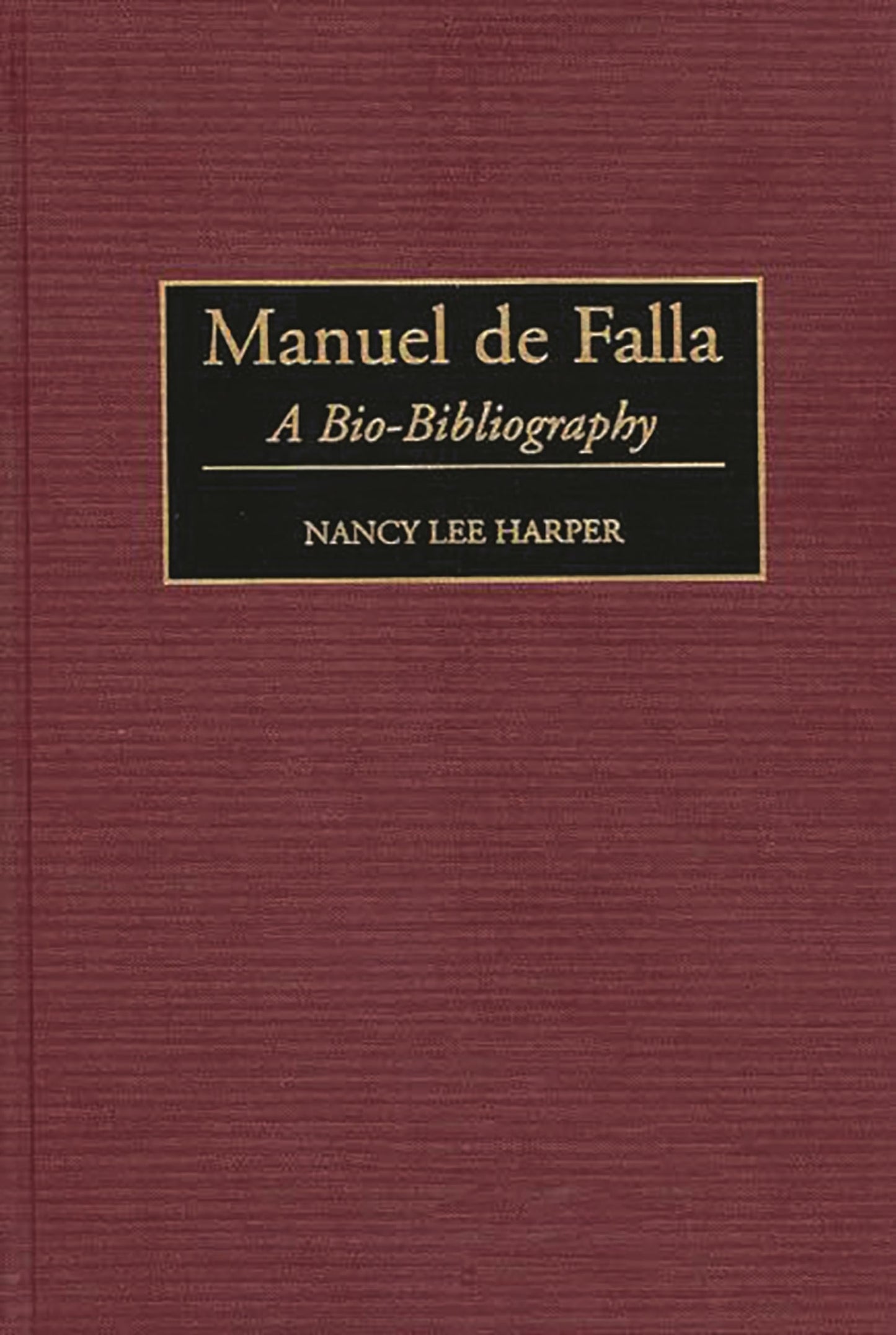 Manuel de Falla: A Bio-Bibliography (Bio-Bibliographies in Music)
