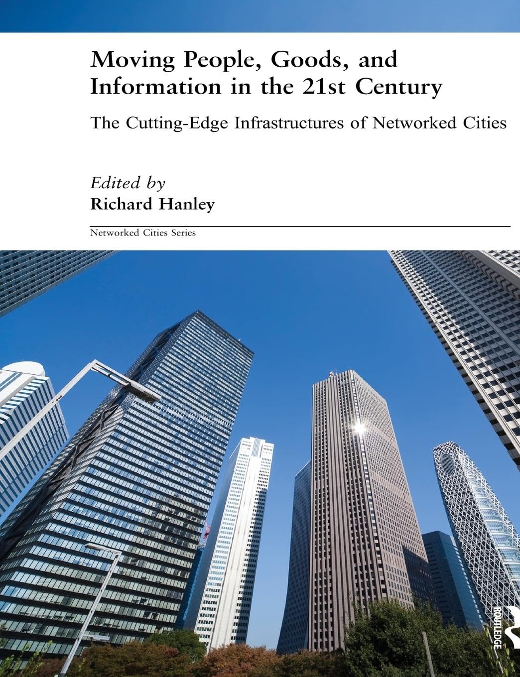 Moving People, Goods and Information in the 21st Century (Networked Cities Series)