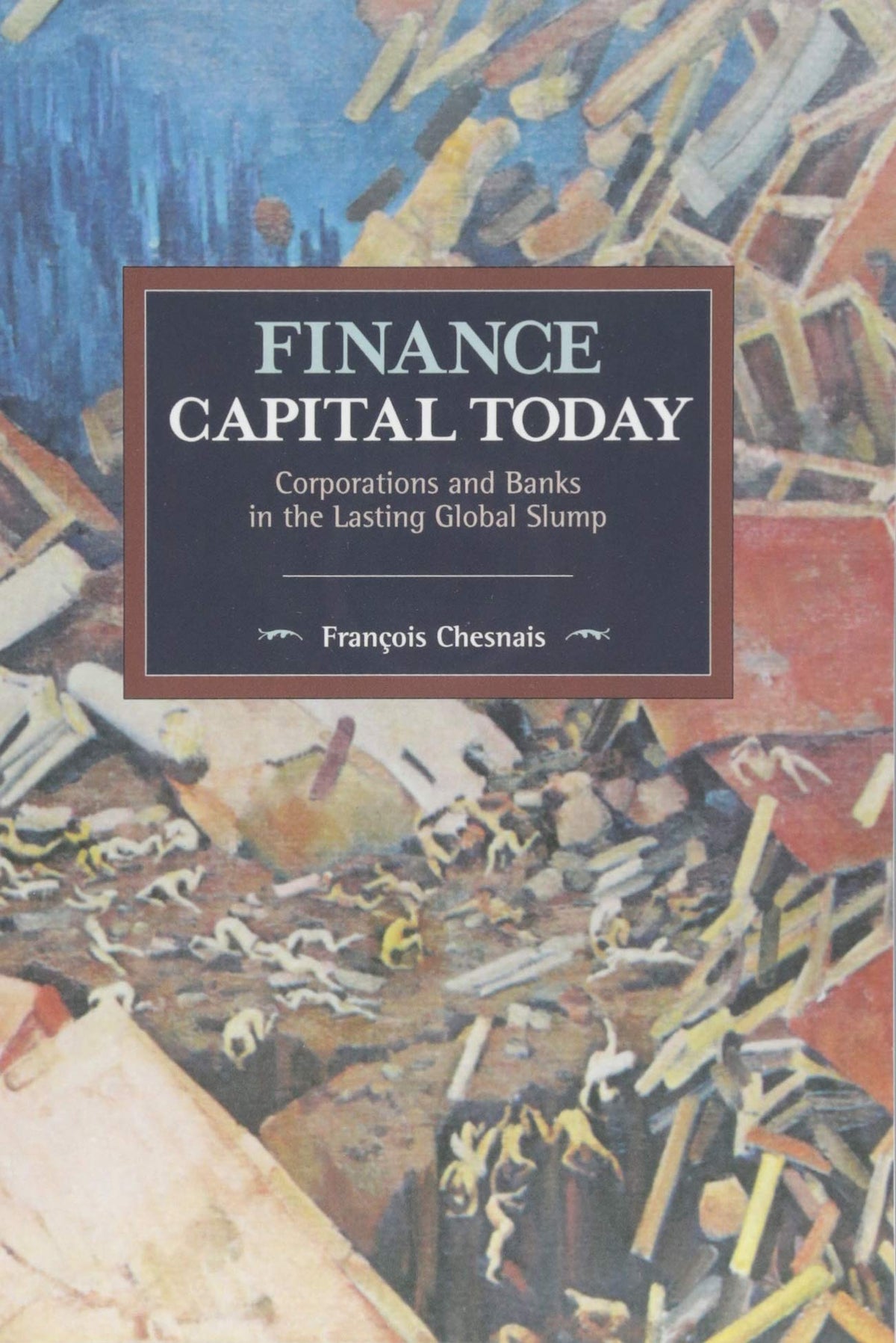 Finance Capital Today: Corporations and Banks in the Lasting Global Slump (Historical Materialism)