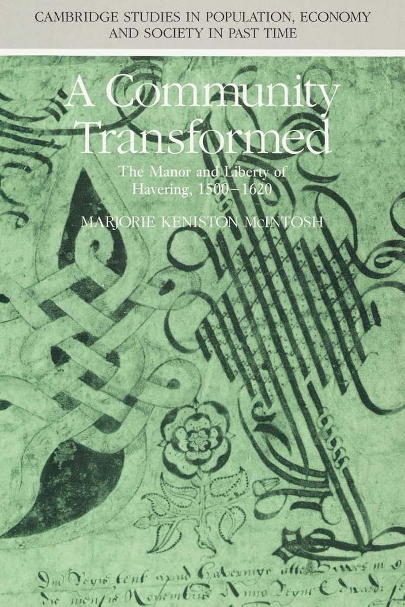 A Community Transformed: The Manor and Liberty of Havering-atte-Bower 1500-1620 (Cambridge Studies in Population, Economy and Society in Past Time, Series Number 16)