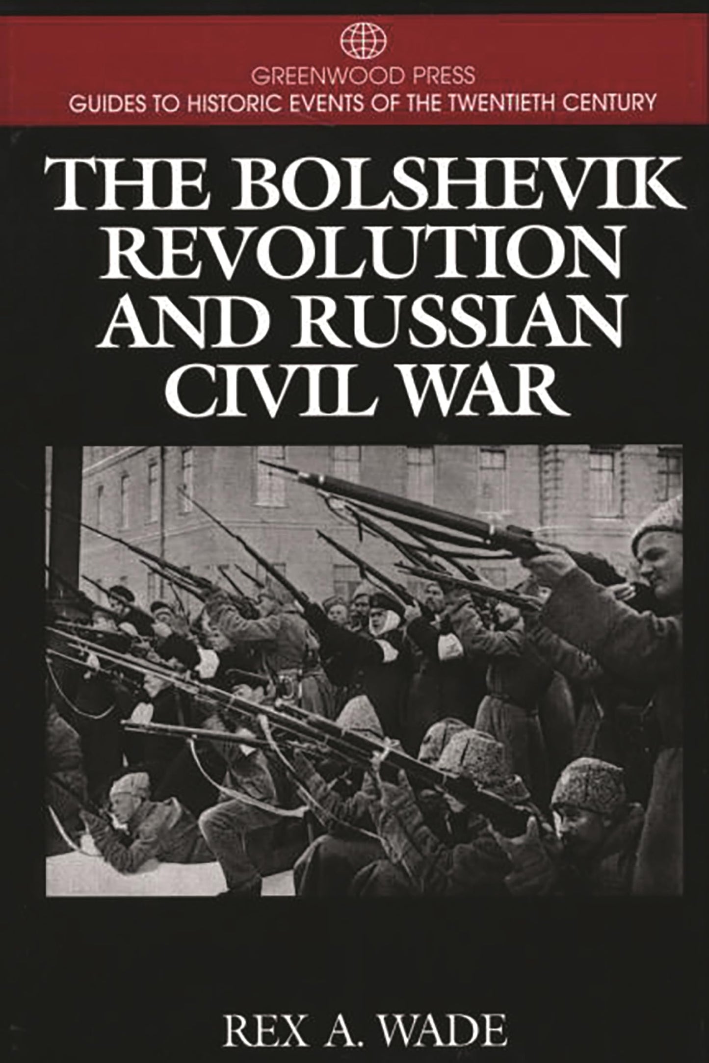 The Bolshevik Revolution and Russian Civil War: (Greenwood Press Guides to Historic Events of the Twentieth Century)