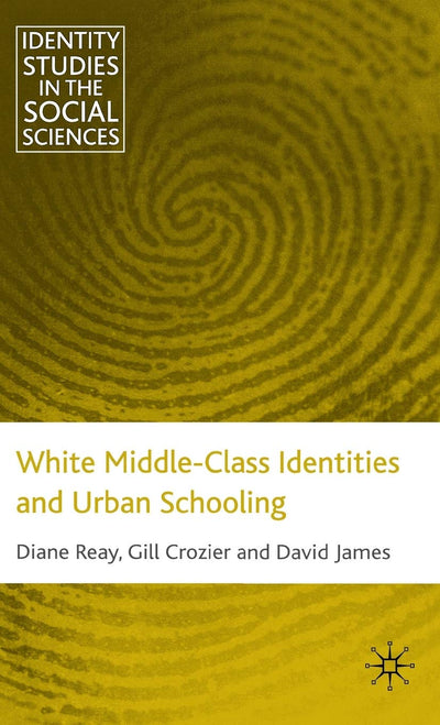 White Middle-Class Identities and Urban Schooling (Identity Studies in the Social Sciences)