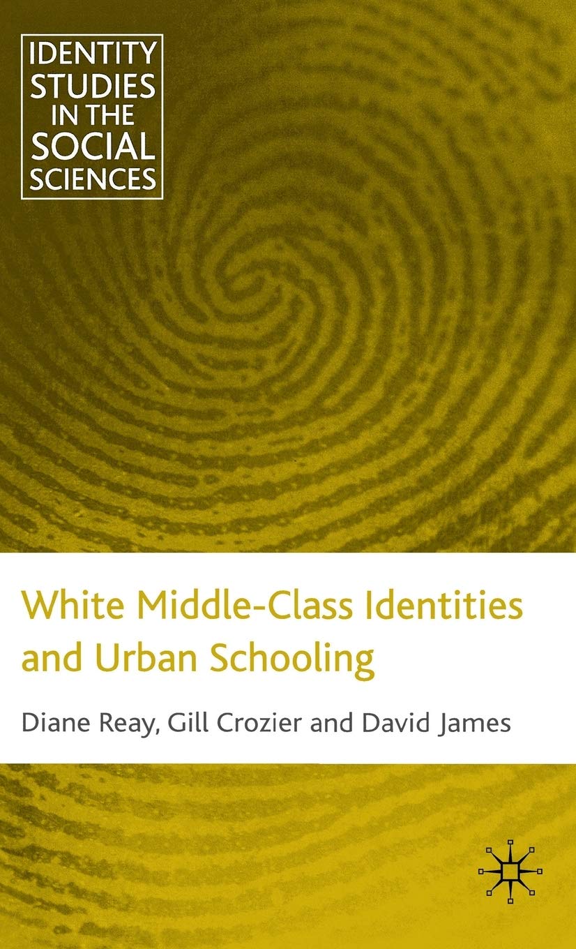 White Middle-Class Identities and Urban Schooling (Identity Studies in the Social Sciences)