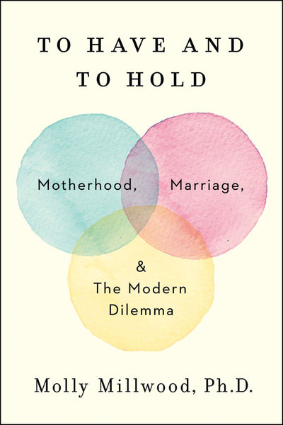 To Have and to Hold: Motherhood, Marriage, and the Modern Di