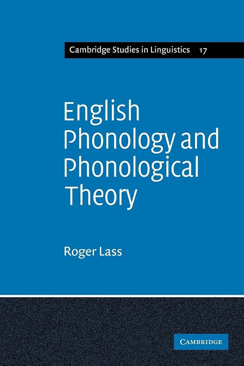 English Phonology and Phonological Theory: Synchronic and Diachronic Studies (Cambridge Studies in Linguistics, Series Number 17)