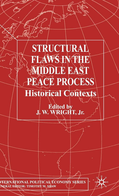 Structural Flaws in the Middle East Process: Historical Contexts (International Political Economy Series)
