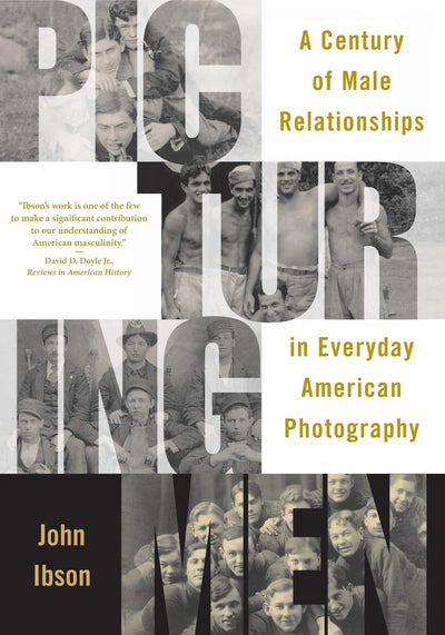 Picturing Men: A Century of Male Relationships in Everyday A