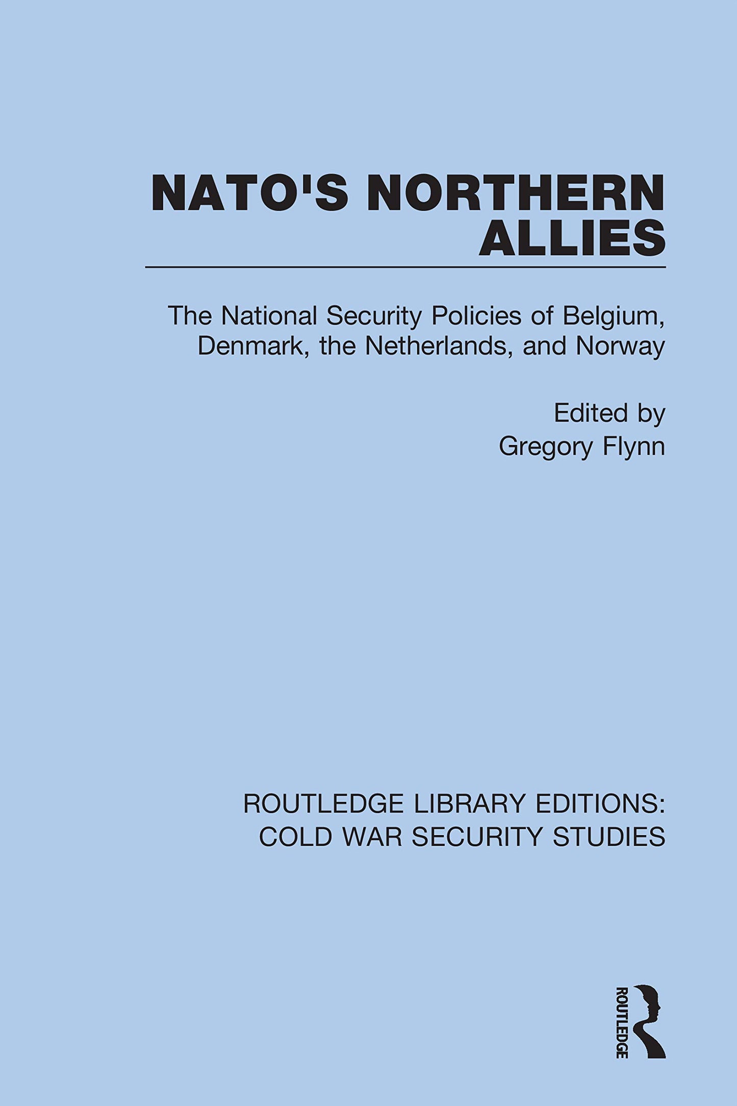NATO's Northern Allies: The National Security Policies of Belgium, Denmark, the Netherlands, and Norway (Routledge Library Editions: Cold War Security Studies)