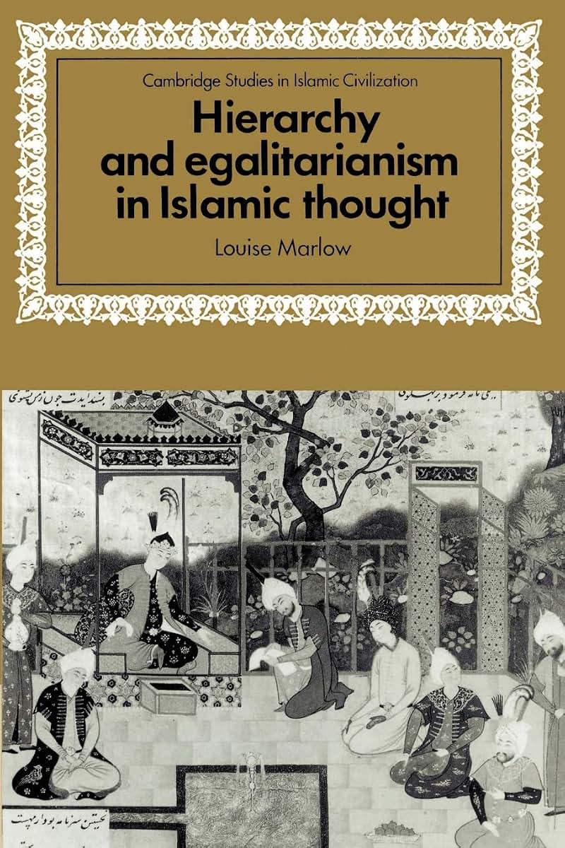 Hierarchy and Egalitarianism in Islamic Thought (Cambridge Studies in Islamic Civilization)