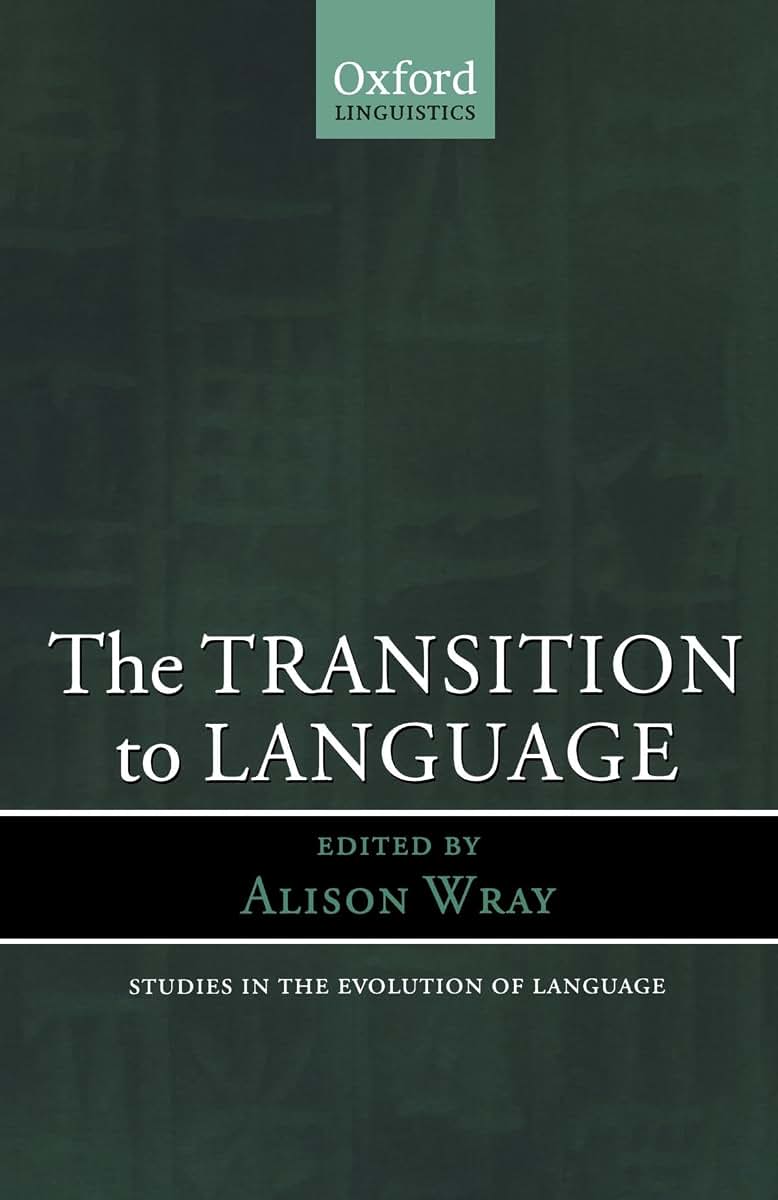The Transition to Language (Oxford Studies in the Evolution of Language)