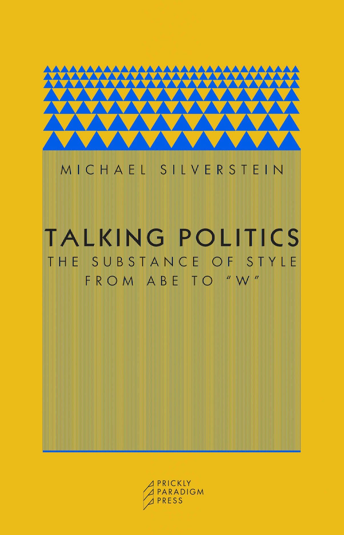 Talking Politics: The Substance of Style from Abe to "W" (Paradigm (Chicago, Ill.), 6.)