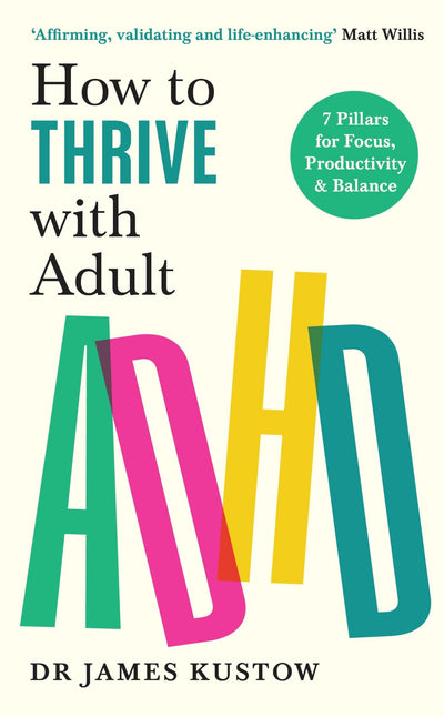 How to Thrive with Adult ADHD: The 7-Pillar Plan for focus, productivity and joy