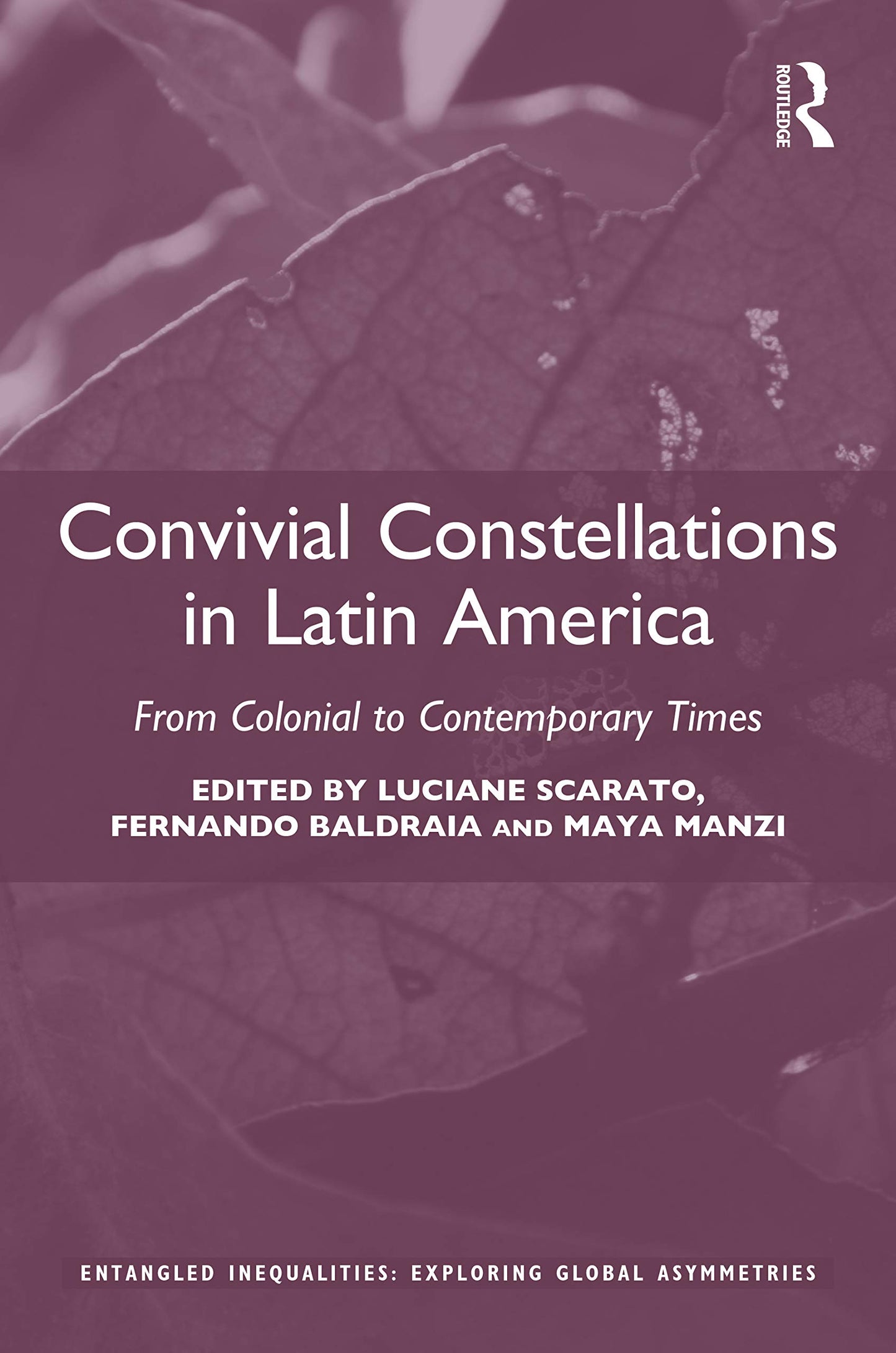 Convivial Constellations in Latin America: From Colonial to Contemporary Times (Entangled Inequalities: Exploring Global Asymmetries)