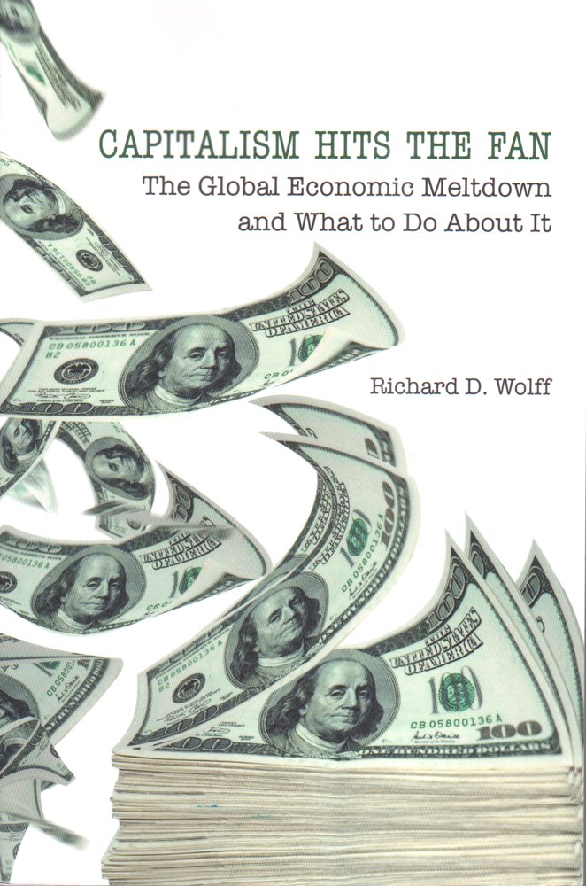 Capitalism Hits the Fan: The Global Economic Meltdown and Wh