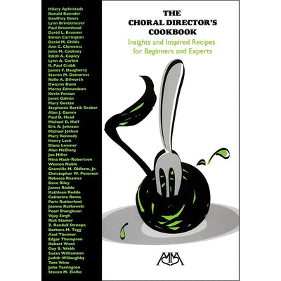 The Choral Director's Cookbook: Insights and Inspired Recipes for Beginners and Experts