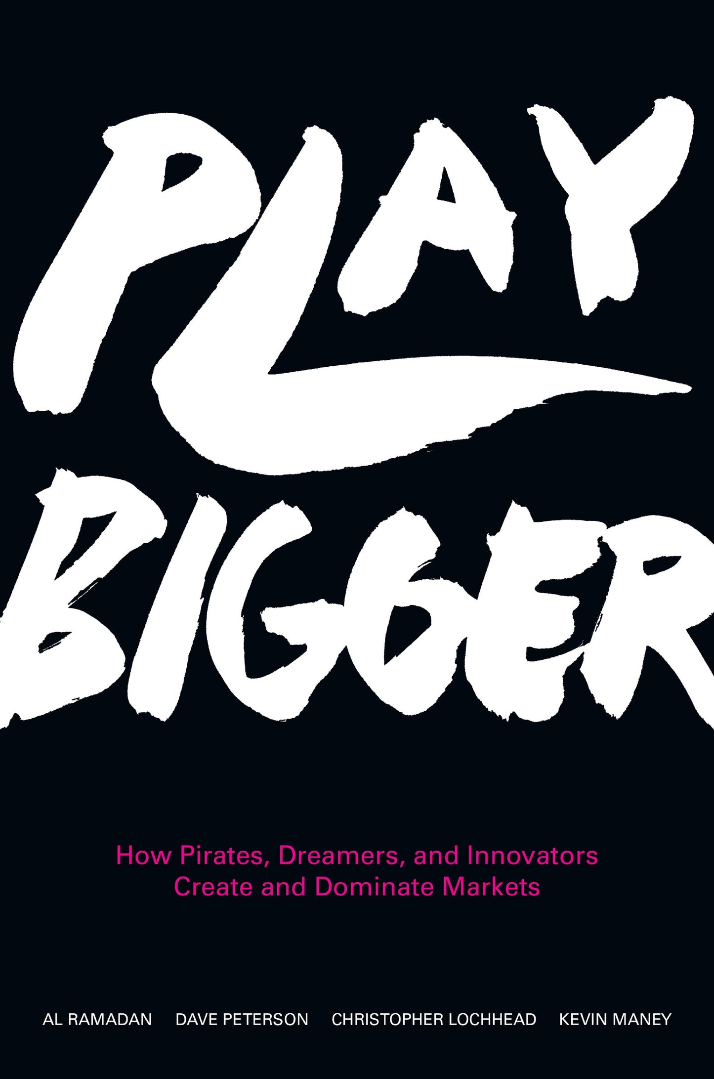 Play Bigger: How Pirates, Dreamers, and Innovators Create an