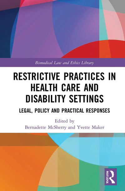 Restrictive Practices in Health Care and Disability Settings (Biomedical Law and Ethics Library)