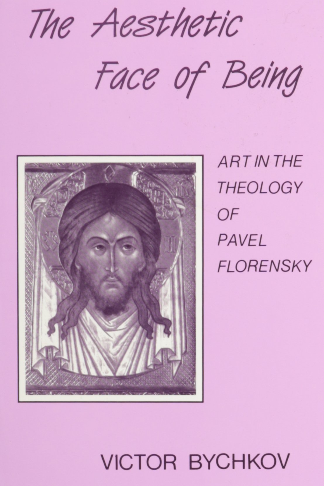 The Aesthetic Face of Being: Art in the Theology of Pavel Florensky