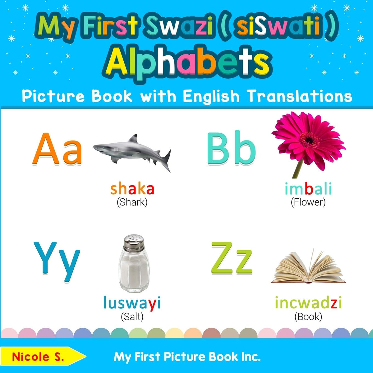 My First Swazi ( siSwati ) Alphabets Picture Book with English Translations: Bilingual Early Learning & Easy Teaching Swazi ( siSwati ) Books for Kids ... Basic Swazi ( siSwati ) words for Children)