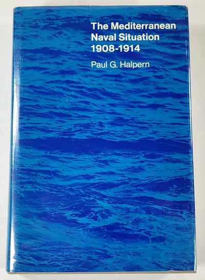 The Mediterranean Naval Situation, 1908-1914 (Harvard Historical Studies)