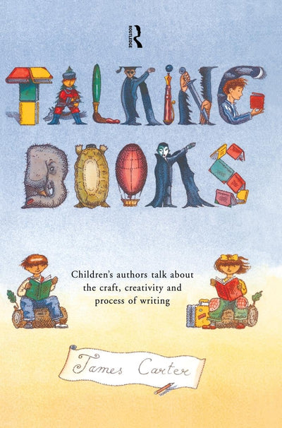 Talking Books: Children's Authors Talk About the Craft, Creativity and Process of Writing