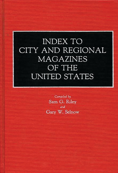 Index to City and Regional Magazines of the United States (Historical Guides to the World's Periodicals and Newspapers)