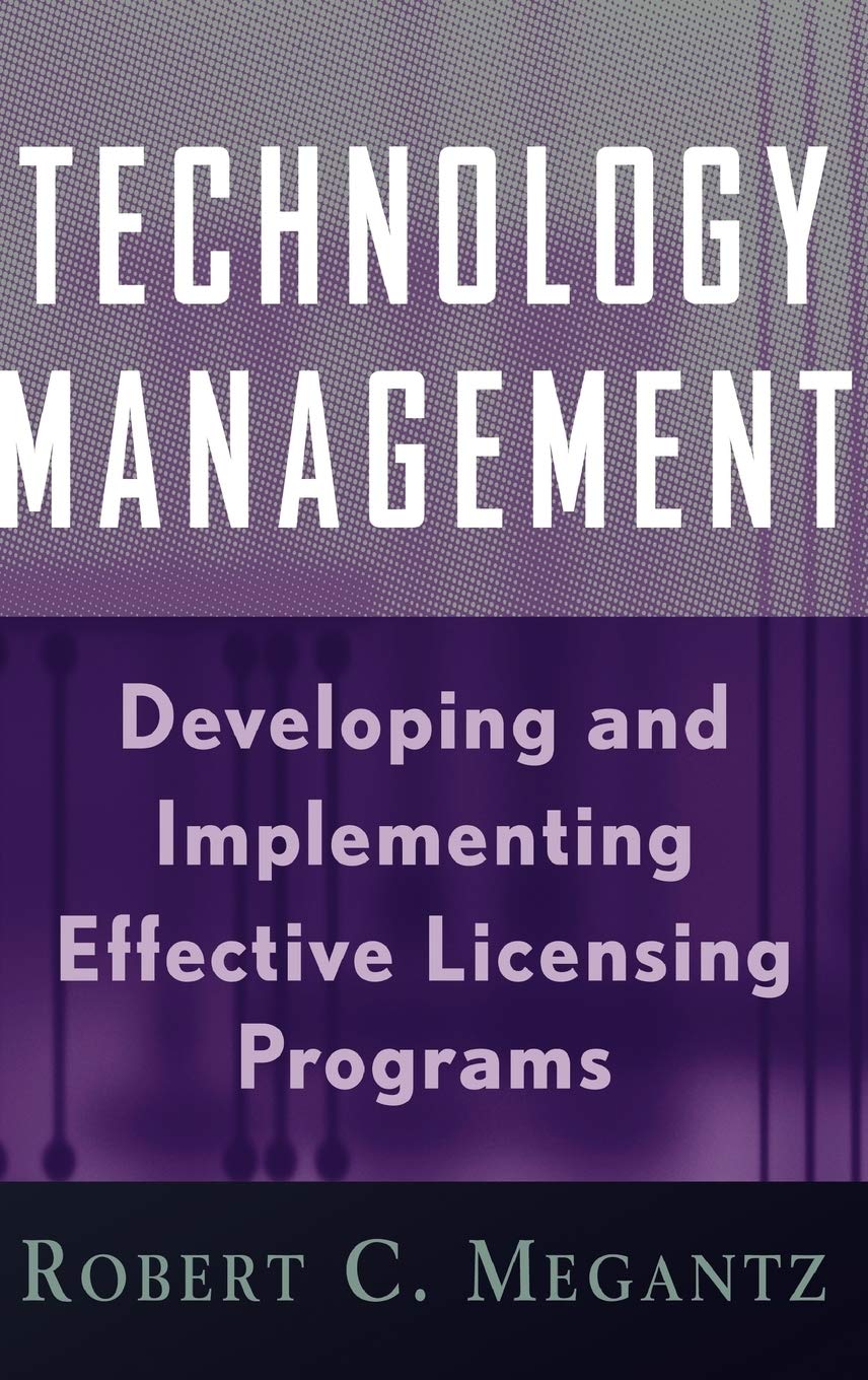 Technology Management: Developing and Implementing Effective Licensing Programs