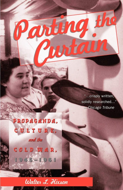 Parting the Curtain: Propaganda, Culture, and the Cold War,