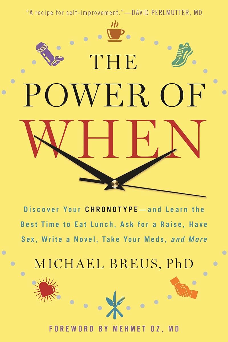 The Power of When: Discover Your Chronotype--and Learn the Best Time to Eat Lunch, Ask for a Raise, Have Sex, Write a Novel, Take Your Meds, and More
