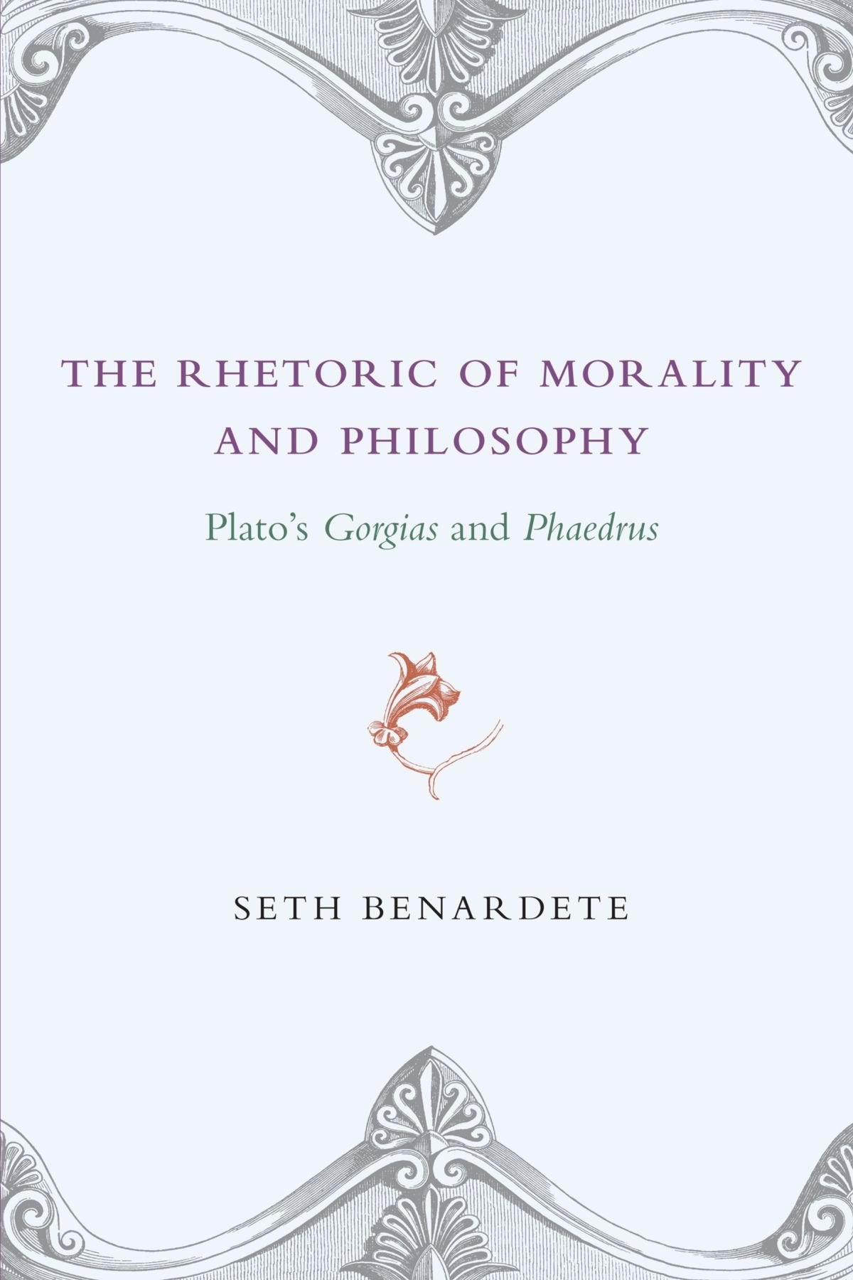 The Rhetoric of Morality and Philosophy: Plato's Gorgias and Phaedrus