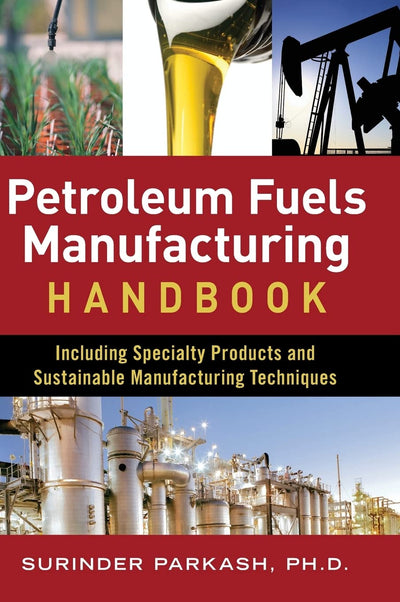 Petroleum Fuels Manufacturing Handbook: including Specialty Products and Sustainable Manufacturing Techniques
