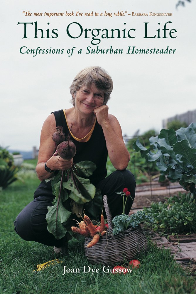 This Organic Life: Confessions of a Suburban Homesteader by