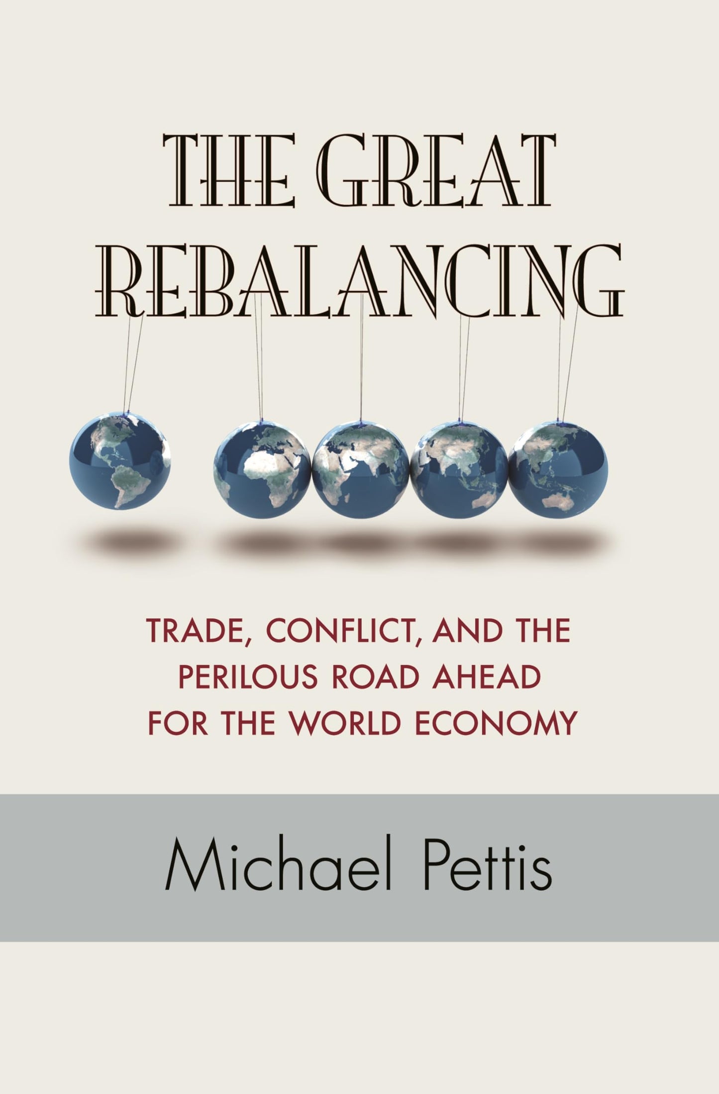 The Great Rebalancing: Trade, Conflict, and the Perilous Road Ahead for the World Economy
