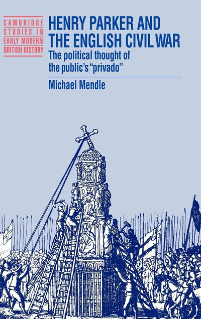 Henry Parker and the English Civil War: The Political Though