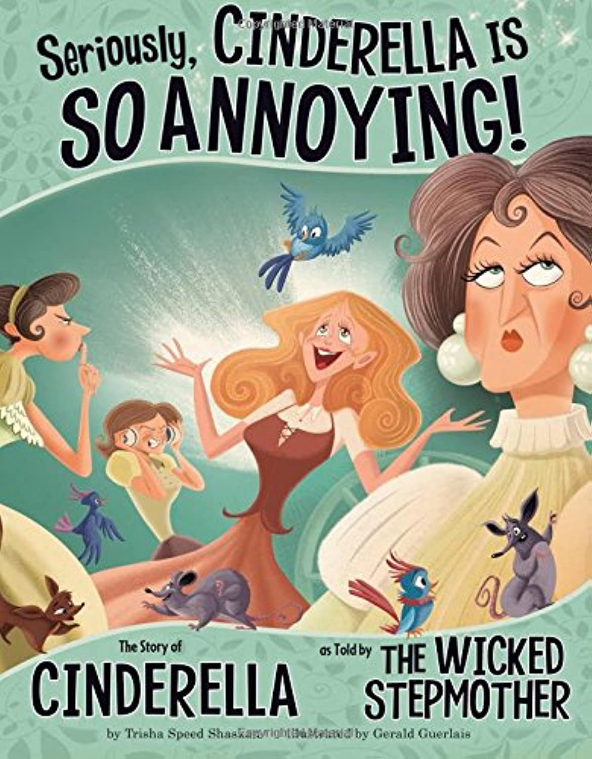 Seriously, Cinderella Is So Annoying!: The Story of Cinderella As Told by The Wicked Stepmother (The Other Side of the Story)