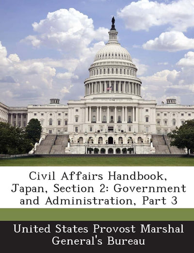 Civil Affairs Handbook, Japan, Section 2: Government and Administration, Part 3