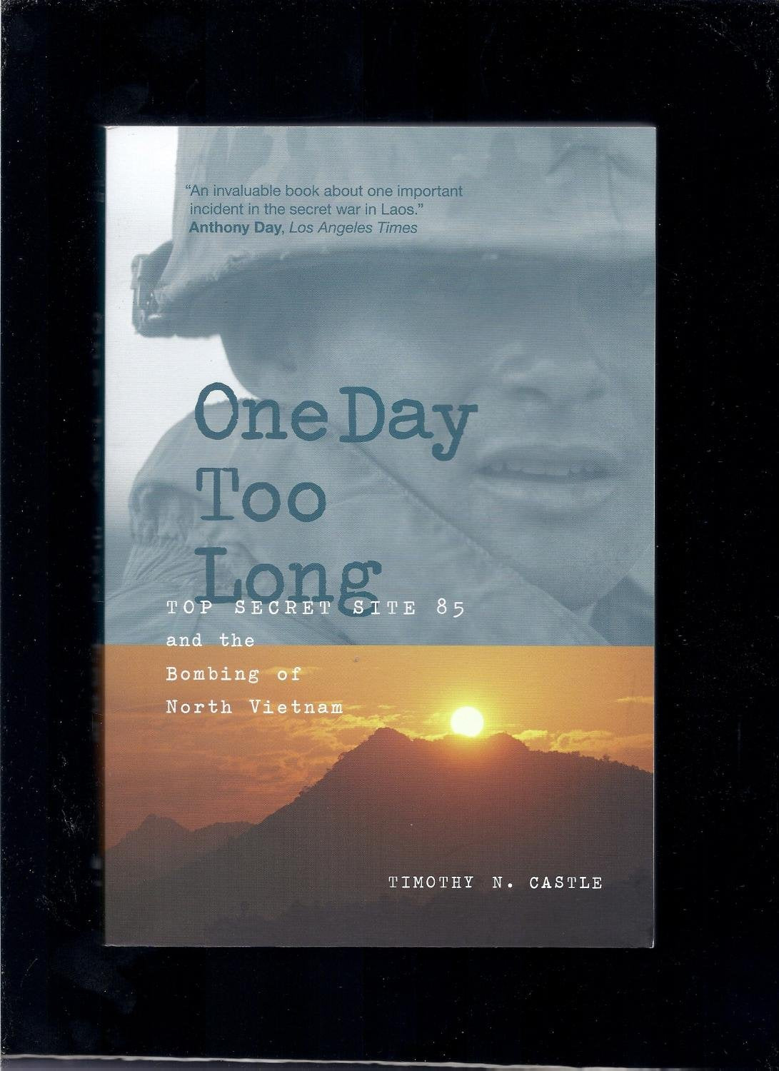 One Day Too Long: Top Secret Site 85 and the Bombing of North Vietnam