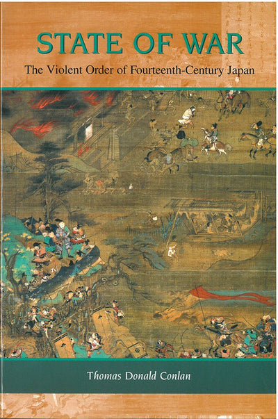 State of War: The Violent Order of Fourteenth-Century Japan (Volume 46) (Michigan Monograph Series in Japanese Studies)