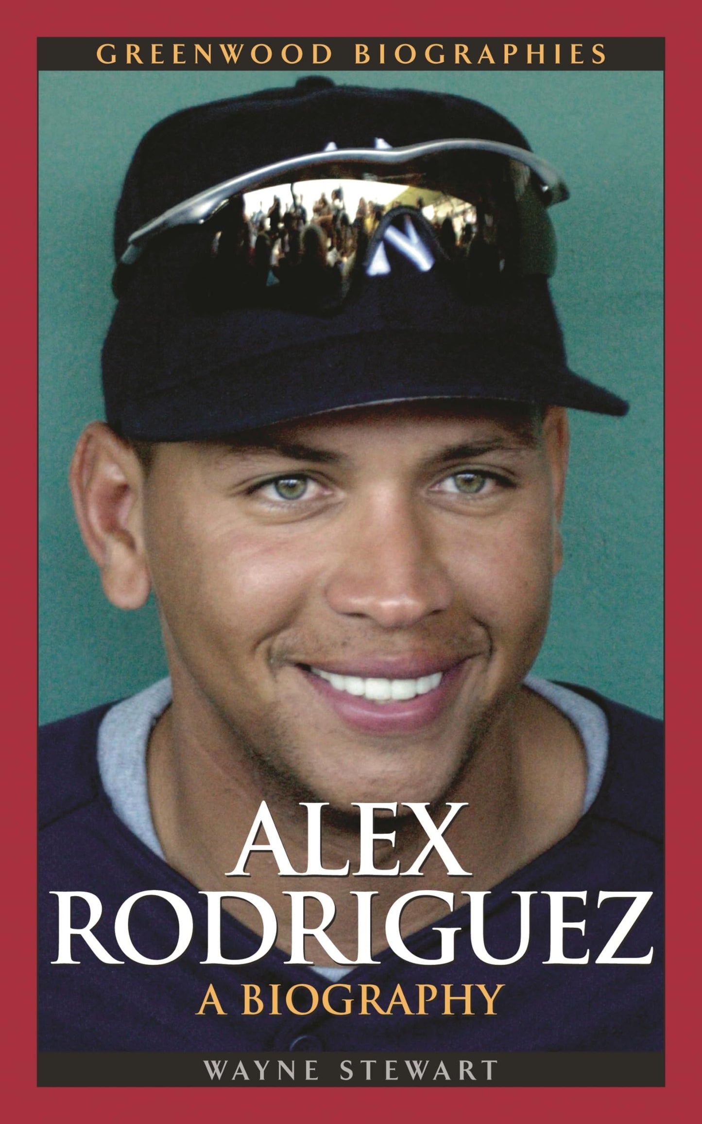 Alex Rodriguez: A Biography (Greenwood Biographies)