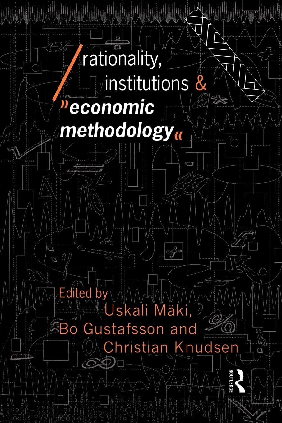 Rationality, Institutions and Economic Methodology (Economics as Social Theory)