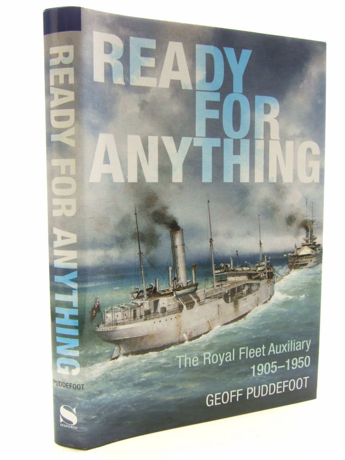 Ready For Anything: The Royal Fleet Auxiliary 1905-1950 by P