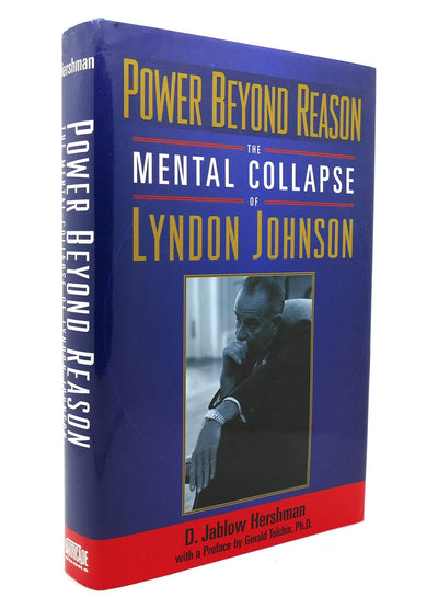 Power Beyond Reason: The Mental Collapse of Lyndon Johnson