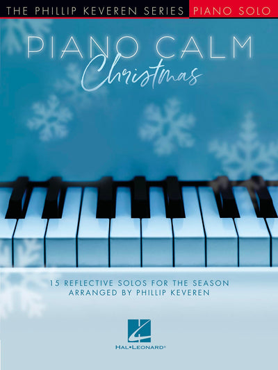 Piano Calm - Christmas 15 Reflective Holiday Solos Intermediate Piano Songbook Arr by Phillip Keveren Relaxing Christmas Sheet Music Collection for Students and Teachers Peaceful Piano Music
