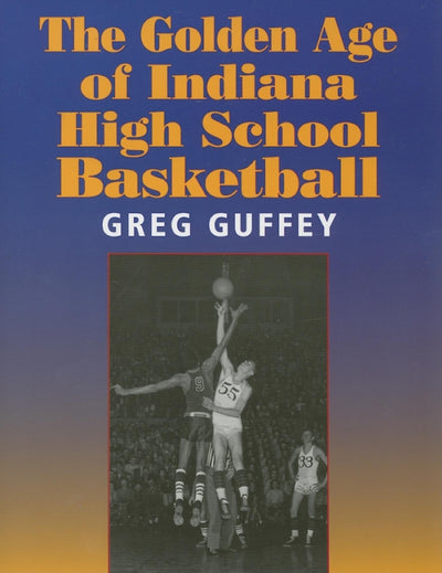 The Golden Age of Indiana High School Basketball
