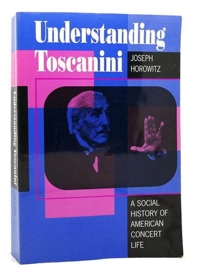 Understanding Toscanini: A Social History of American Concert Life