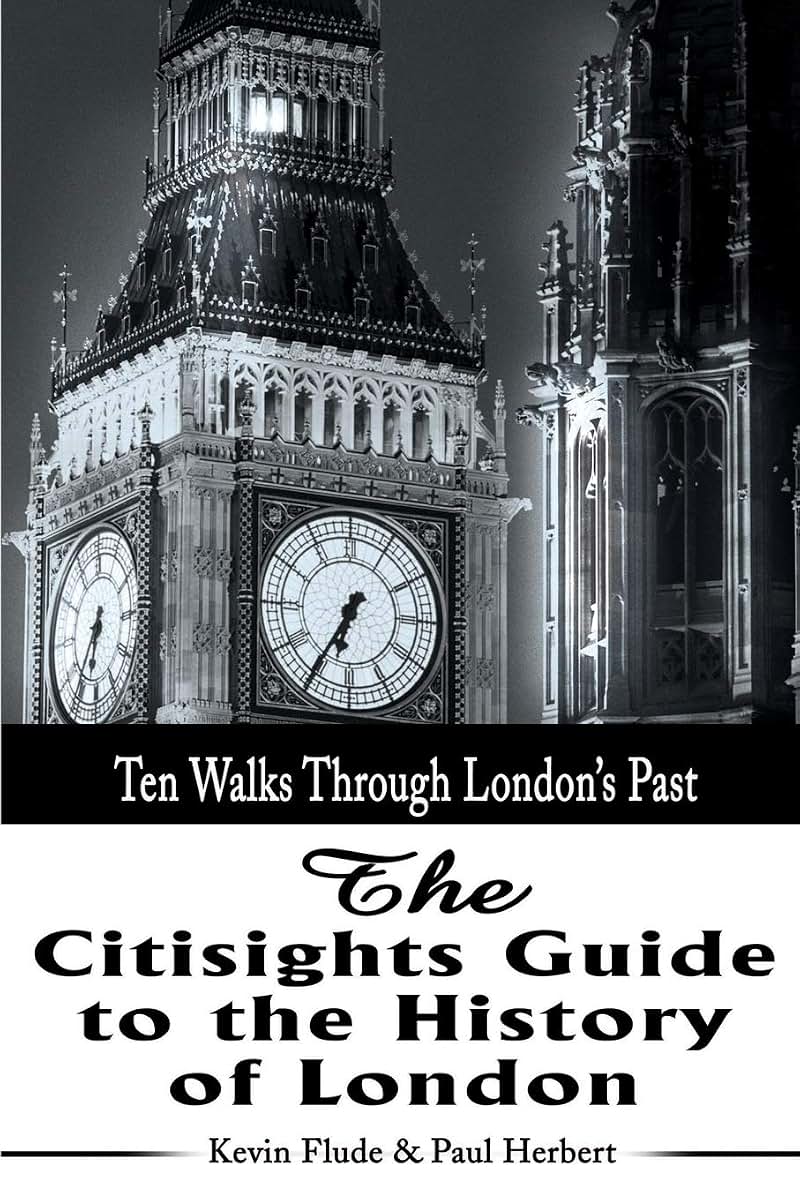 The Citisights Guide to the History of London: Ten Walks Through London's Past