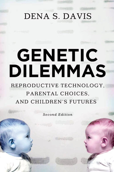 Genetic Dilemmas: Reproductive Technology, Parental Choices, and Children's Futures