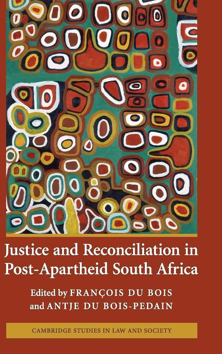 Justice and Reconciliation in Post-Apartheid South Africa (Cambridge Studies in Law and Society)