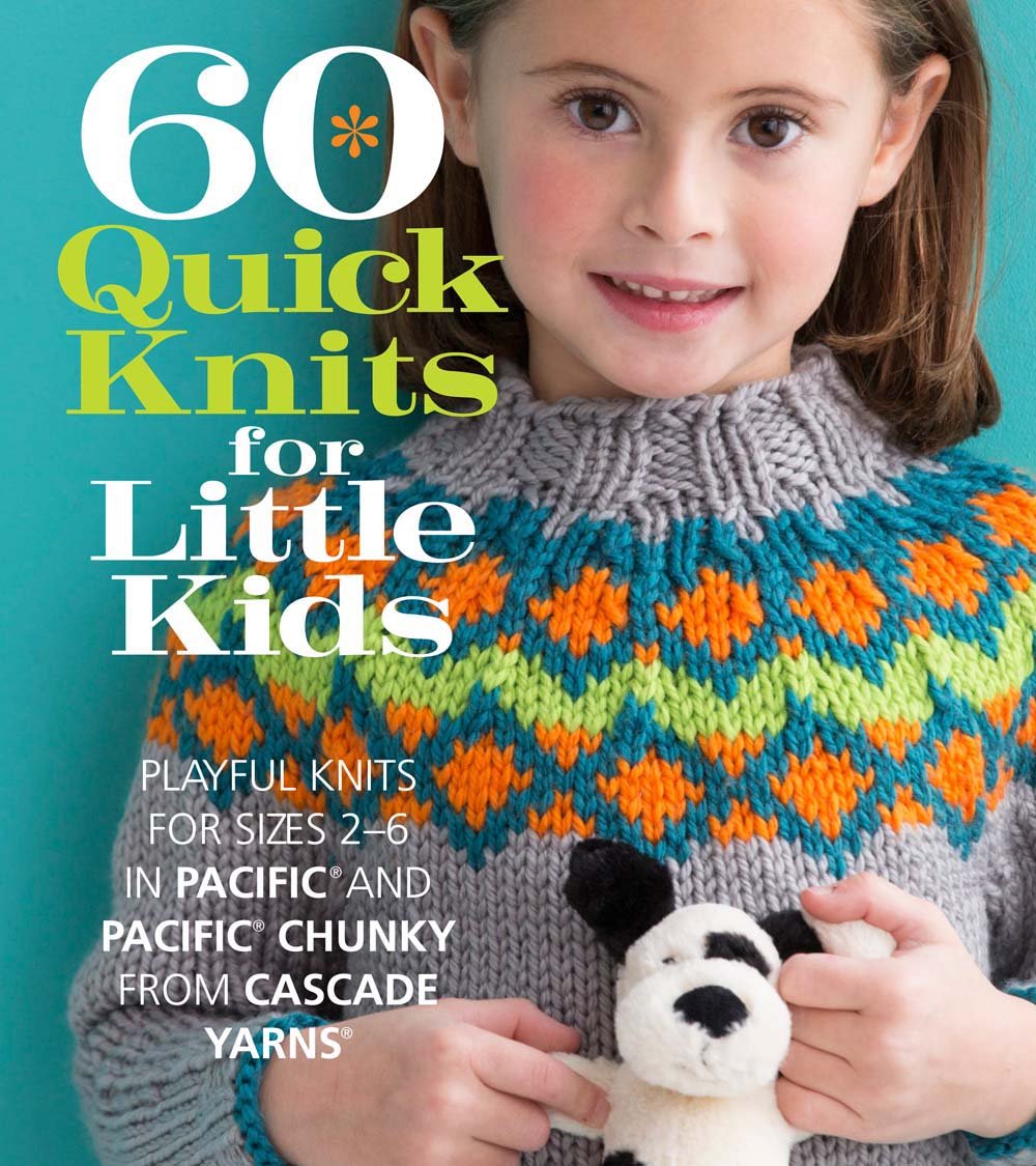 60 Quick Knits for Little Kids: Playful Knits for Sizes 2 - 6 in Pacific and Pacific Chunky from Cascade Yarns (60 Quick Knits Collection)